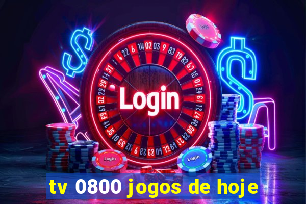 tv 0800 jogos de hoje